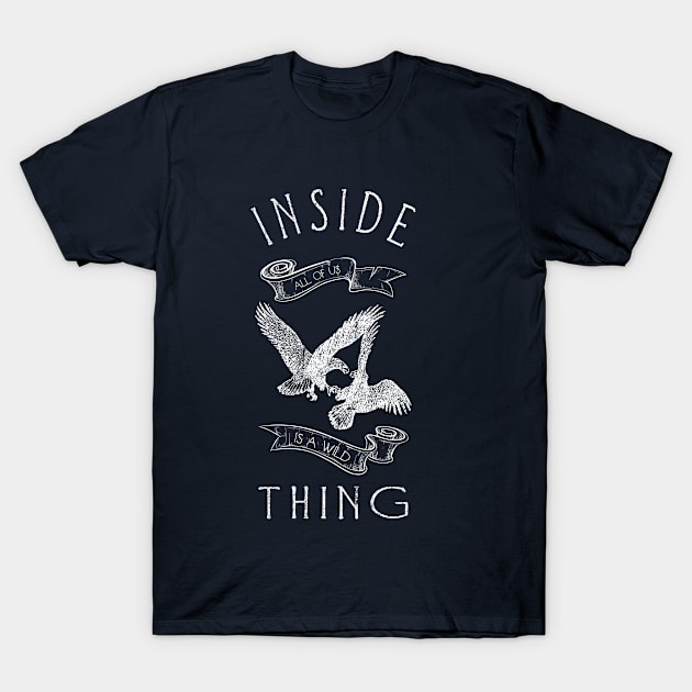 INSIDE ALL OF US IS A WILD THING T-Shirt by magdamdesign